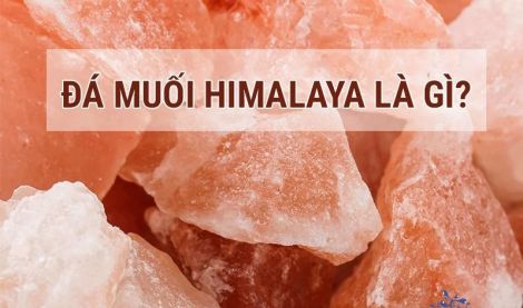 Đá muối Himalaya là gì? Công dụng của đá muối Himalaya đối với sức khỏe