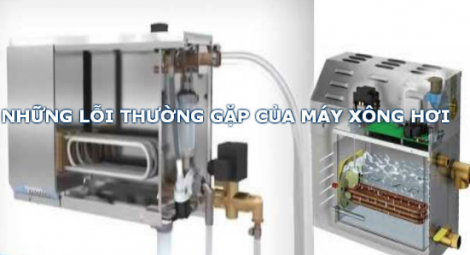 Lỗi thường gặp khi sử dụng máy xông hơi lâu và những lưu ý quan trọng